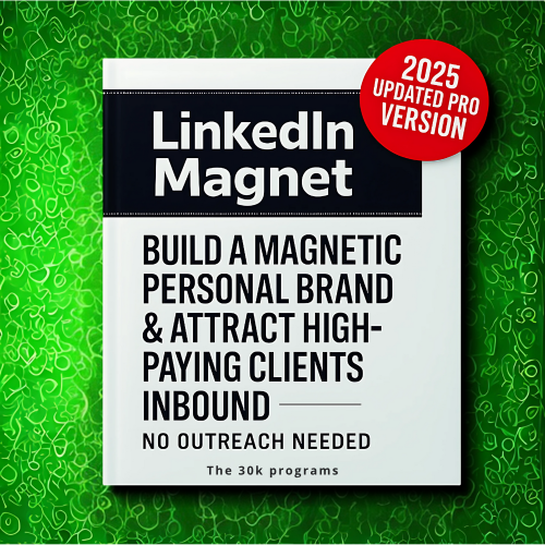 LinkedIn Magnet: Build a Magnetic Personal Brand & Attract High-Paying Clients Inbound – No Outreach Needed